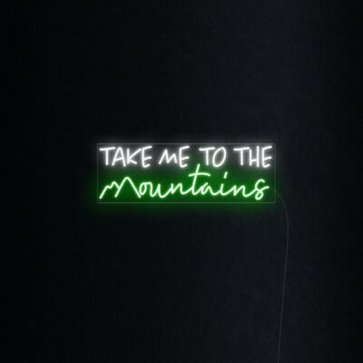 TAKE ME TO THE Mountains Neon Sign-PLIN-BACKGROUND