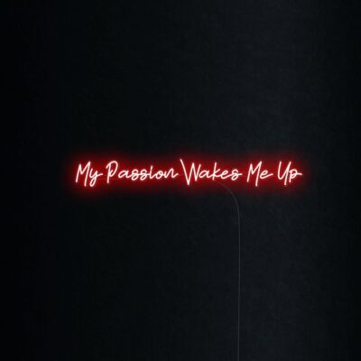 My Passion wakes me up greeting neon sign light